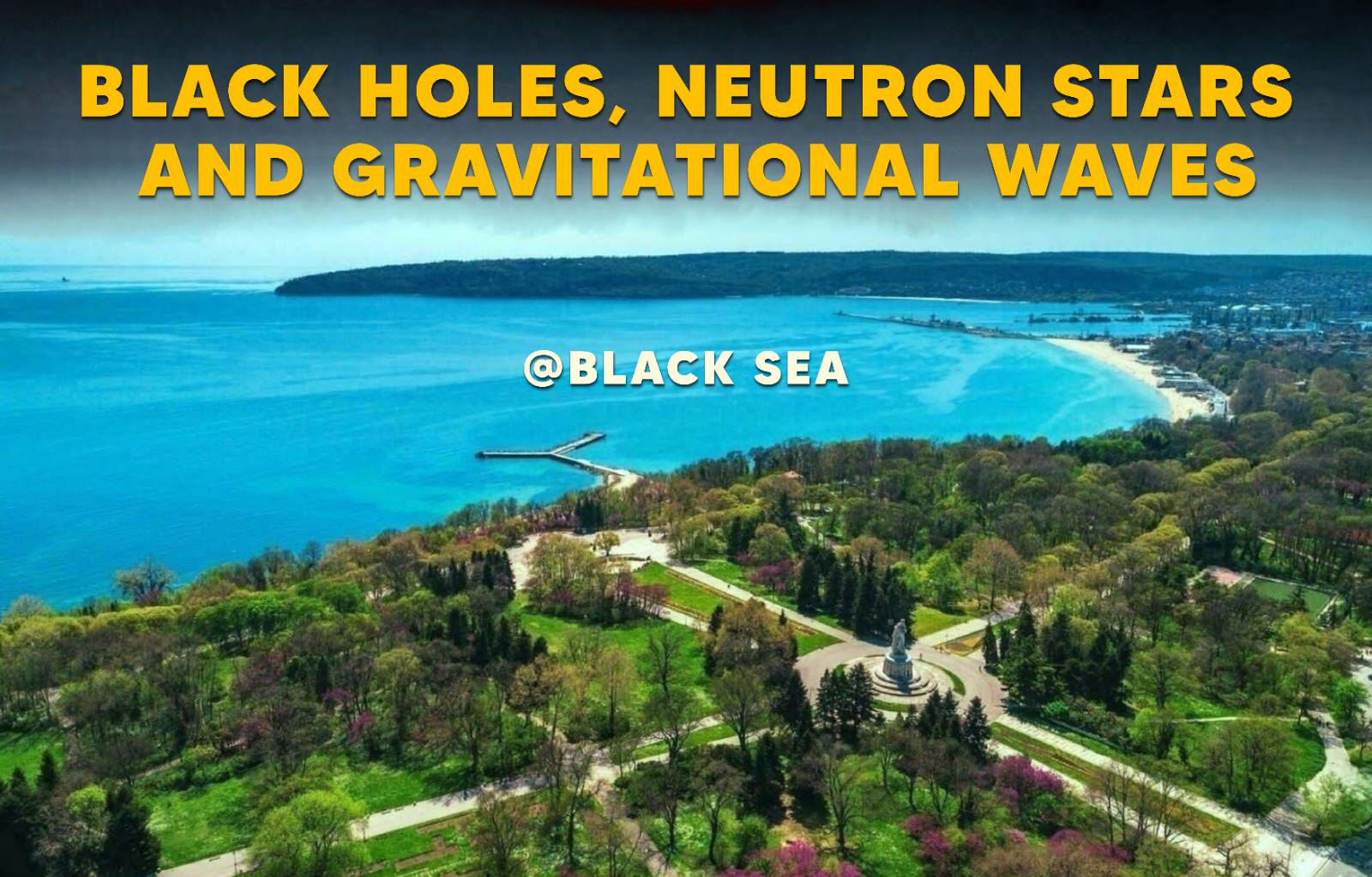 Black Holes, Neutron Stars, and Gravitational Waves @ Black Sea