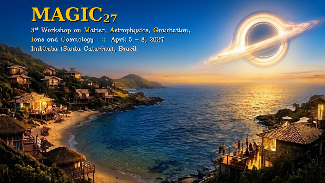 MAGIC27 Workshop (Matter, Astrophysics, Gravitation, Ions and Cosmology)