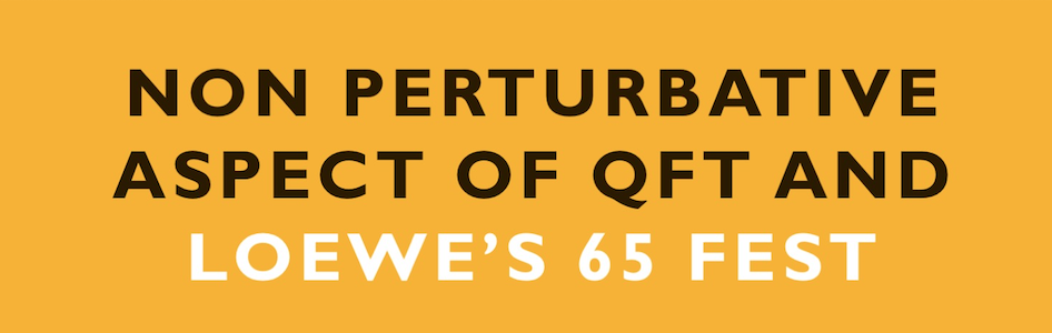 Conference on Non perturbative QFT and Loewe´s Fest